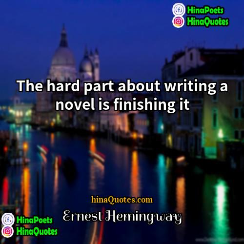 Ernest Hemingway Quotes | The hard part about writing a novel